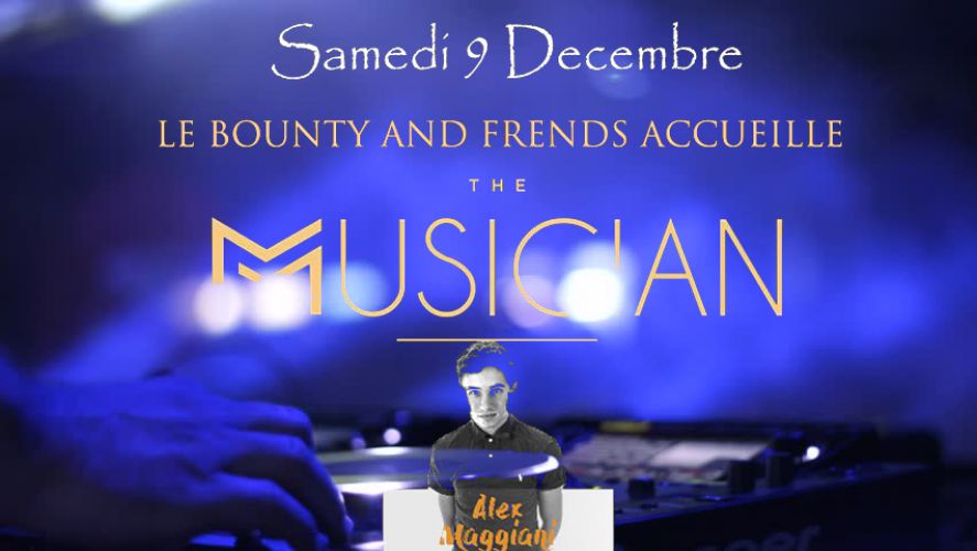 ✦LE BOUNTY AND FRENDS ACCUEILLE POUR LA SOIRÉE  Emblématique Dj Bastiais ✦ THE MUSICIAN alias Alex M