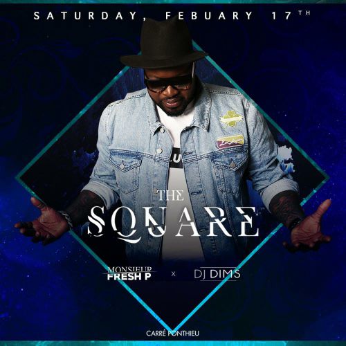 THE SQUARE • FRESH P (INTERNATIONAL DJ) • CARRE PONTHIEU
