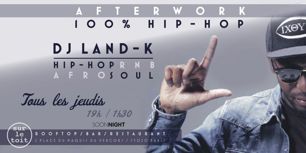 Afterwork 100% HIP HOP DJ LAND K sur le Rooftop