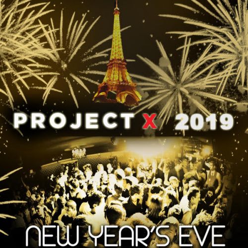 PROJET X NEW YEAR THE BIG PARTY 2019 ( 40€ + 10 CONSOS ) NOUVEL AN PARIS