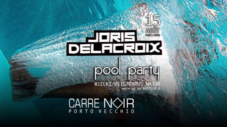 Joris Delacroix Pool Party @Le Carré Noir