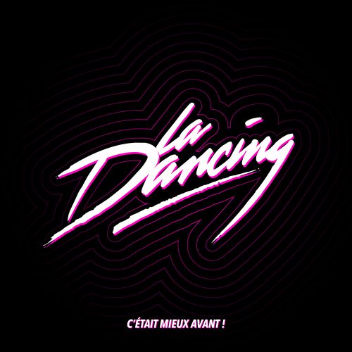 LA DANCING : C’était mieux avant