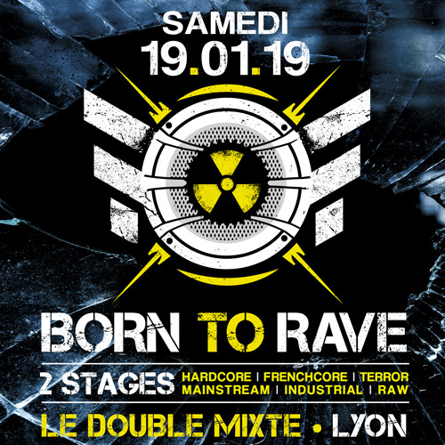 19/01/19 – BORN TO RAVE – LE DOUBLE MIXTE – LYON  / 2 STAGES – Hardbeat