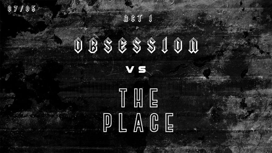 Obsession Vs The Place Act I