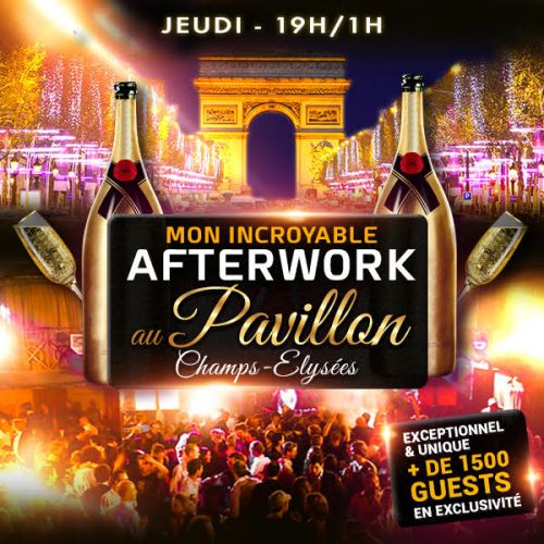 MON INCROYABLE AFTERWORK NEW PAVILLON CHAMPS ELYSEES 1000M2 FACE @ L’ ARC DE TRIOMPHE