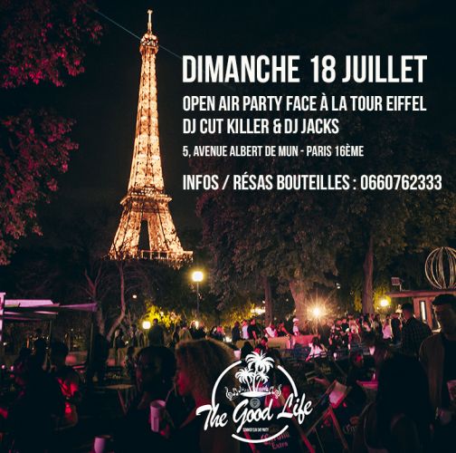 THE GOOD LIFE – OPEN AIR FACE A LA TOUR EIFFEL – DJ CUT KILLER – GRATUIT avec INVITATION