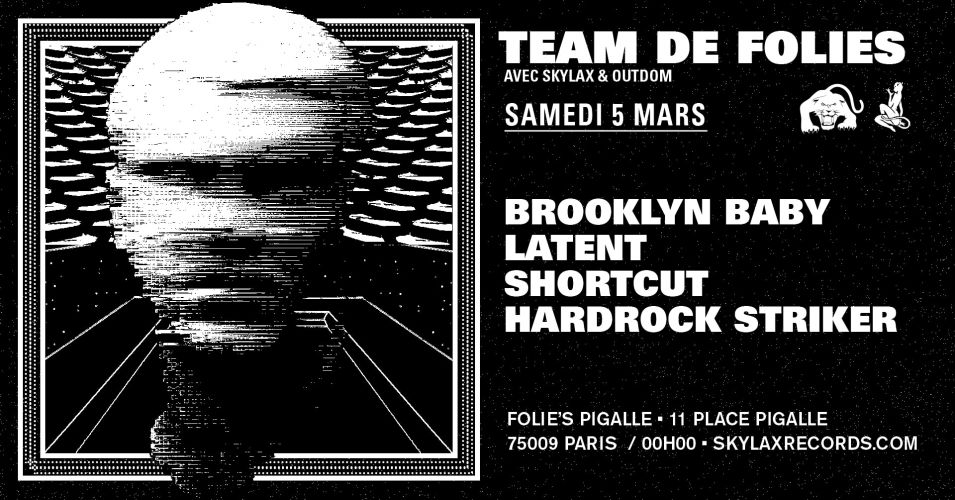 Team de Folies : Skylax & Outdom w/ Brooklyn Baby, Latent, Shortcut & Hardrock Striker