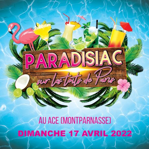 PARADISIAC SUR LES TOITS DE PARIS – GRATUIT avec INVITATION – AU ACE (MONTPARNASSE – PARIS 15)