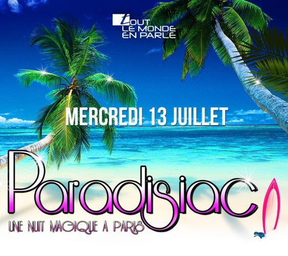 PARADISIAC + FETE NATIONALE – 2 SOIREES (13 et 14 JUILLET)