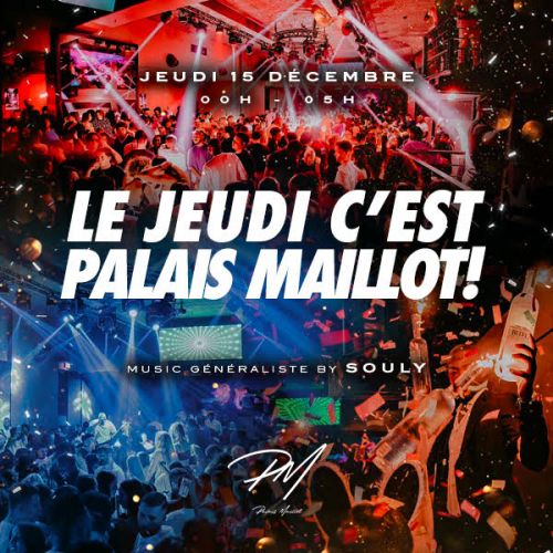 LE JEUDI C’EST PALAIS MAILLOT ! SOIRÉE UNIQUE, MAGIQUE & EXCEPTIONNELLE ( CLUB GEANT+ de 1000M2 + TE