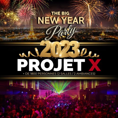 PROJET X NEW YEAR THE BIG PARTY 2023 ( 2 SALLES 2 AMBIANCES + DE 2000 PERSONNES )