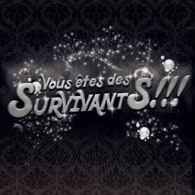 VOUS ETES DES SURVIVANTS !