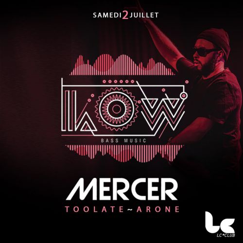 LOW + Mercer – Sam 02 juillet – Lc Club