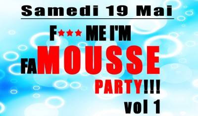 F*** me i’m faMOUSSE party 1 !!!