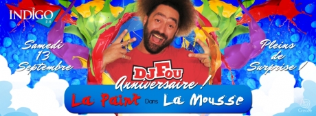 SOIREE La Paint dans La Mousse special B-day Dj Fou @INDIGO2.0