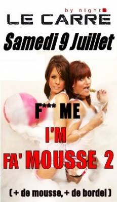 « F*** ME I’M FA’ MOUSSE »,