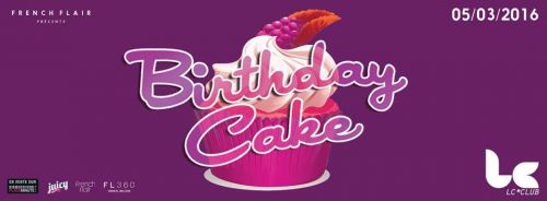 BIRTHDAY CAKE ◈ Samedi 5 Mars ◈ LC CLUB
