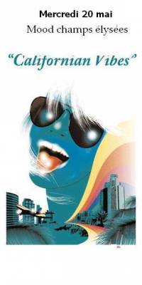 Californian Vibes @ Mood-champs élysées // Mercredi 20 mai (veille de jour férié)