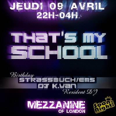 That’s My School / 22H-04H / Mezzanine of London / Strassbuch Birthday