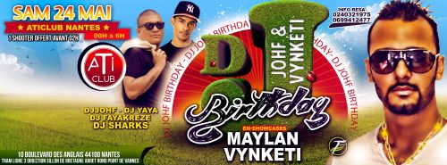 ★ DJ Johf Birthday ★ avec Maylan & Vynketi ★ ATI Club Nantes Samedi 24 Mai ★