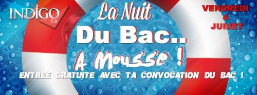 Soirée LA NUIT DU BAC… A MOUSSE @ INDIGO 2.0