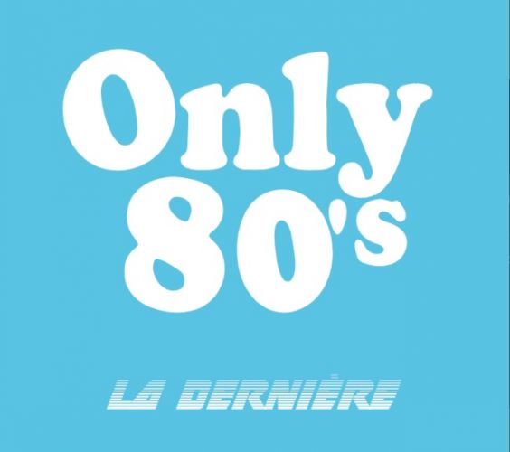 LA DERNIÈRE ONLY 80’S 2k19