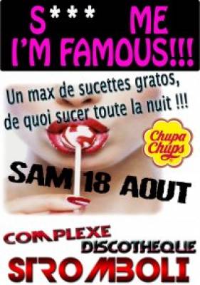 s**ck me : I’m famous!!!