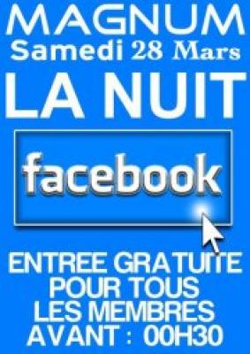 LA NUIT FACEBOOK SAMEDI SOIR AU MAGNUM