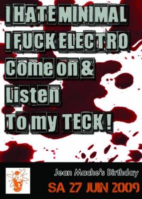 I HATE MINIMAL I FUCK ELECTRO COME ON & LISTEN TO MY TECK